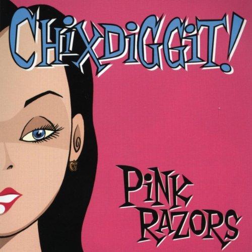 Chixdiggit! - Pink Razors