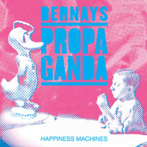 Bernays Propaganda - Happiness Machines