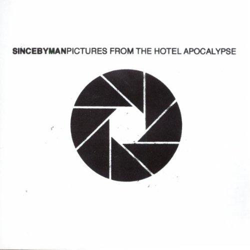 Since By Man - Pictures From The Hotel Apocalypse