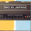 Big In Japan - Destroy The New Rock