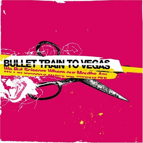 Bullet Train To Vegas - We Put Scissors Where Our Mouths Are