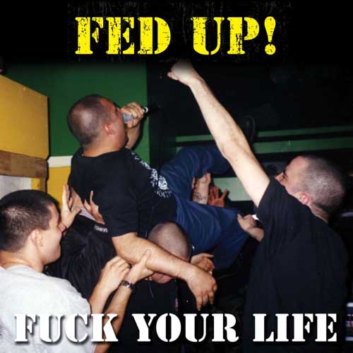Fed Up - Fuck Your Life