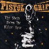 Pistol Grip - The Shots From the Kalico Rose