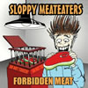Sloppy Meat Eaters - Forbidden Meat