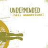 Underminded - Hail Unamerican!