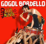 Gogol Bordello’s “Live from Axis Mundi” being released on VINYL