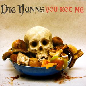 Die Hunns - You Rot Me