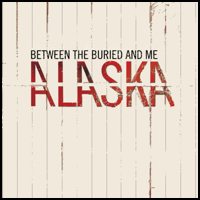 Between The Buried And Me - Alaska