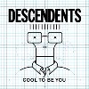Descendents - Cool To Be You