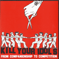 Kill Your Idols - From Companionship To Competition