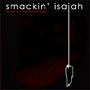 Smackin' Isaiah - Benefits of Thinking Out Loud